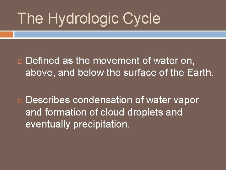 The Hydrologic Cycle Defined as the movement of water on, above, and below the