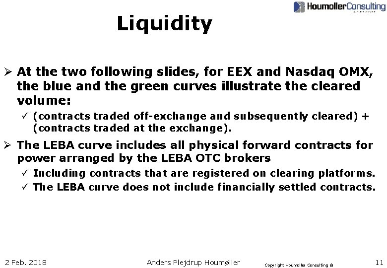 Liquidity Ø At the two following slides, for EEX and Nasdaq OMX, the blue