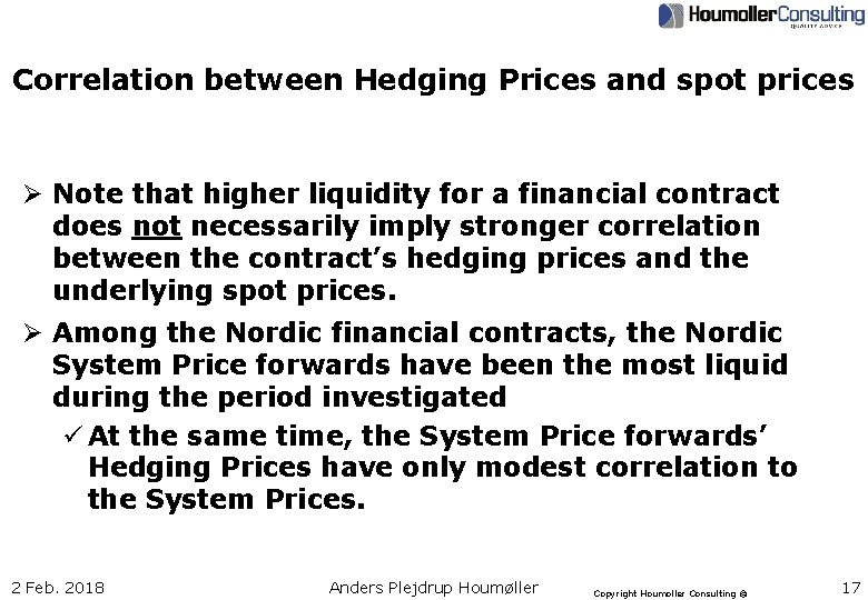 Correlation between Hedging Prices and spot prices Ø Note that higher liquidity for a