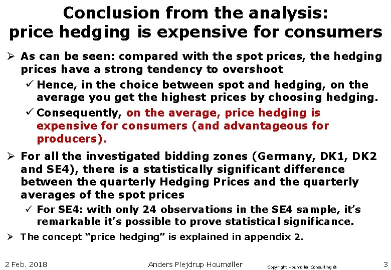 Conclusion from the analysis: price hedging is expensive for consumers Ø As can be