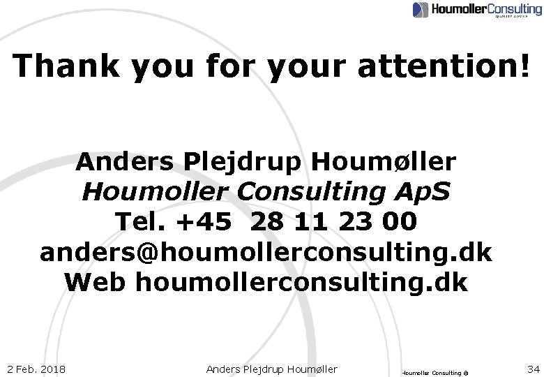 Thank you for your attention! Anders Plejdrup Houmøller Houmoller Consulting Ap. S Tel. +45