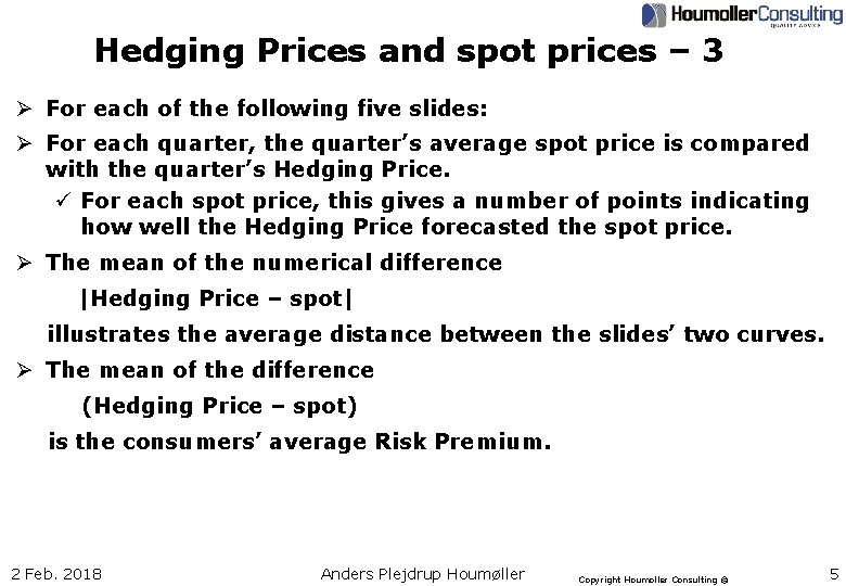 Hedging Prices and spot prices – 3 Ø For each of the following five