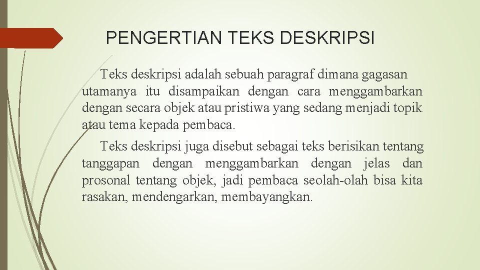 PENGERTIAN TEKS DESKRIPSI Teks deskripsi adalah sebuah paragraf dimana gagasan utamanya itu disampaikan dengan