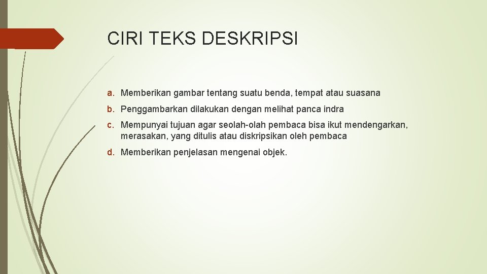 CIRI TEKS DESKRIPSI a. Memberikan gambar tentang suatu benda, tempat atau suasana b. Penggambarkan