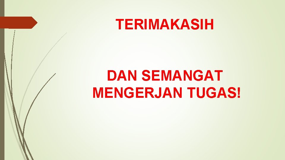 TERIMAKASIH DAN SEMANGAT MENGERJAN TUGAS! 