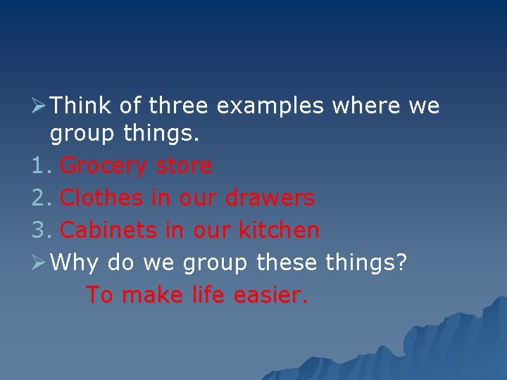 Ø Think of three examples where we group things. 1. Grocery store 2. Clothes