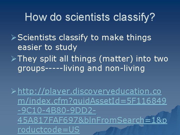 How do scientists classify? Ø Scientists classify to make things easier to study Ø
