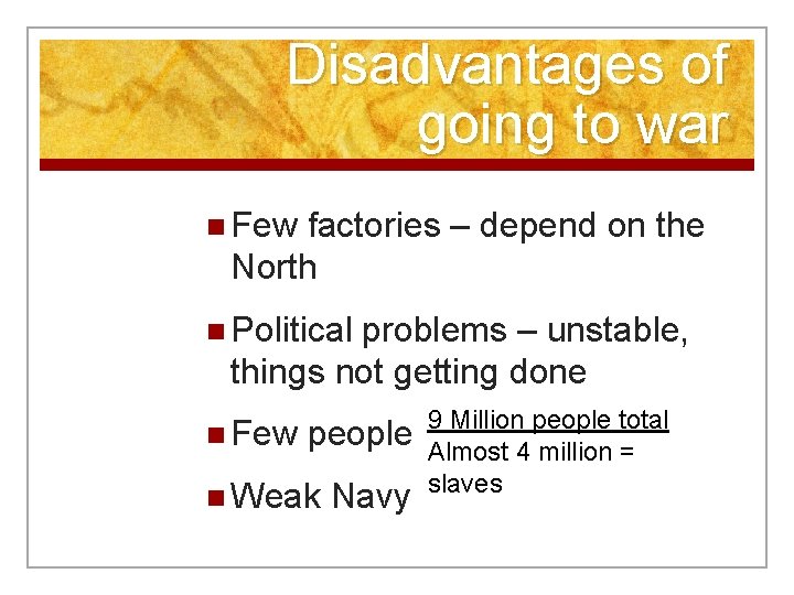 Disadvantages of going to war n Few factories – depend on the North n