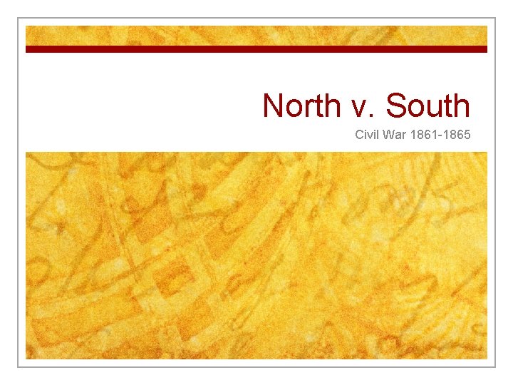 North v. South Civil War 1861 -1865 