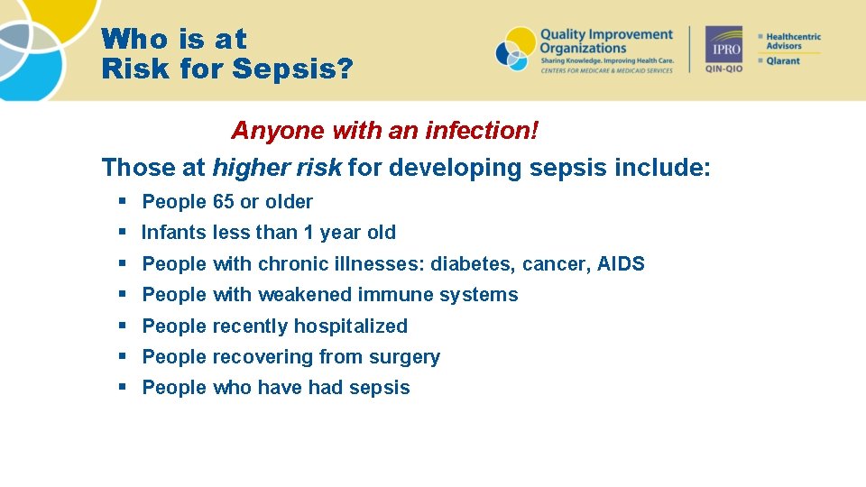 Who is at Risk for Sepsis? Anyone with an infection! Those at higher risk