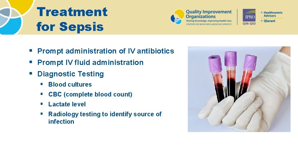 Treatment for Sepsis § Prompt administration of IV antibiotics § Prompt IV fluid administration