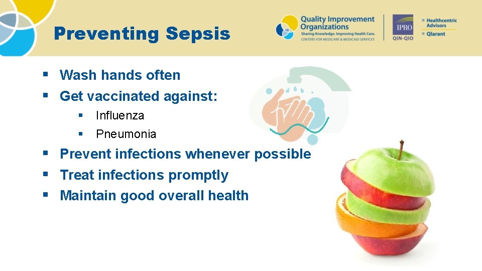 Preventing Sepsis § Wash hands often § Get vaccinated against: § Influenza § Pneumonia