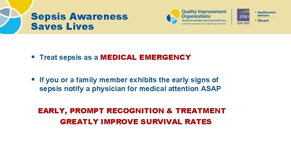 Sepsis Awareness Saves Lives § Treat sepsis as a MEDICAL EMERGENCY § If you