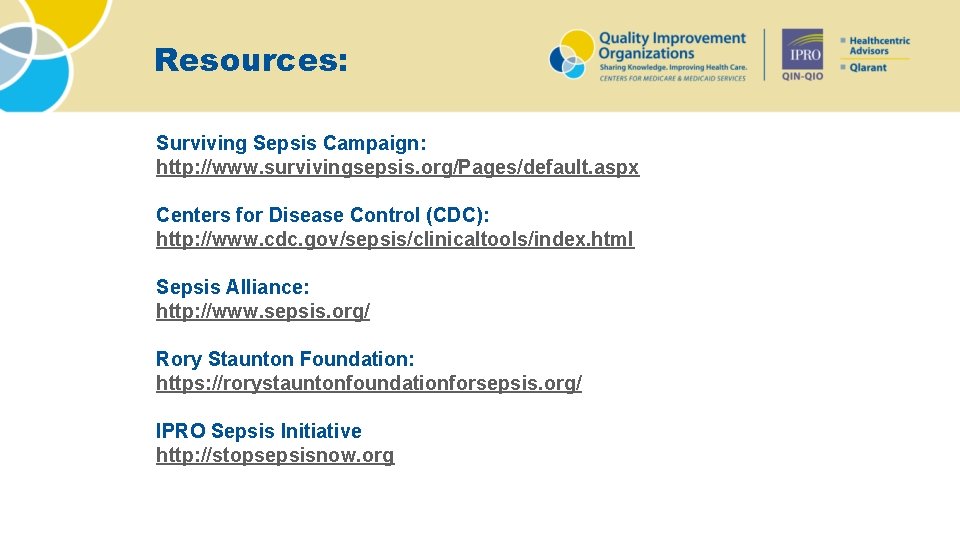 Resources: Surviving Sepsis Campaign: http: //www. survivingsepsis. org/Pages/default. aspx Centers for Disease Control (CDC):