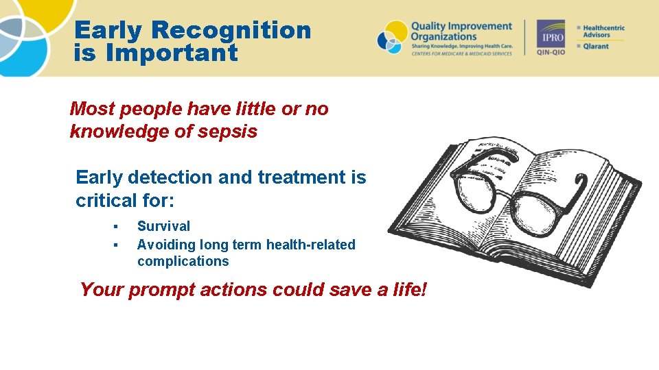 Early Recognition is Important Most people have little or no knowledge of sepsis Early