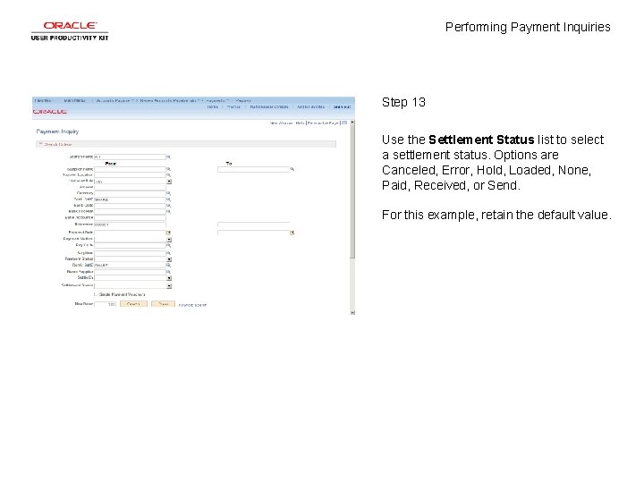 Performing Payment Inquiries Step 13 Use the Settlement Status list to select a settlement