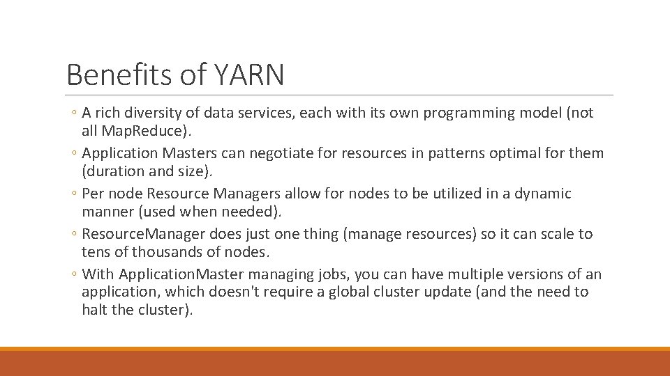 Benefits of YARN ◦ A rich diversity of data services, each with its own