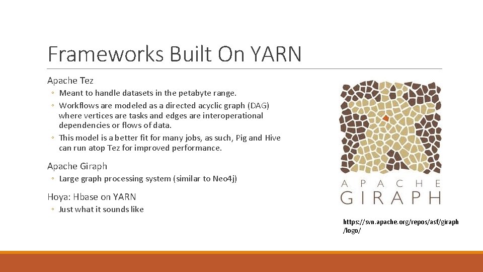 Frameworks Built On YARN Apache Tez ◦ Meant to handle datasets in the petabyte