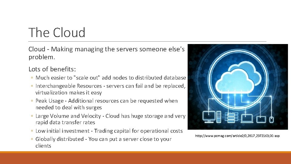 The Cloud - Making managing the servers someone else's problem. Lots of benefits: ◦