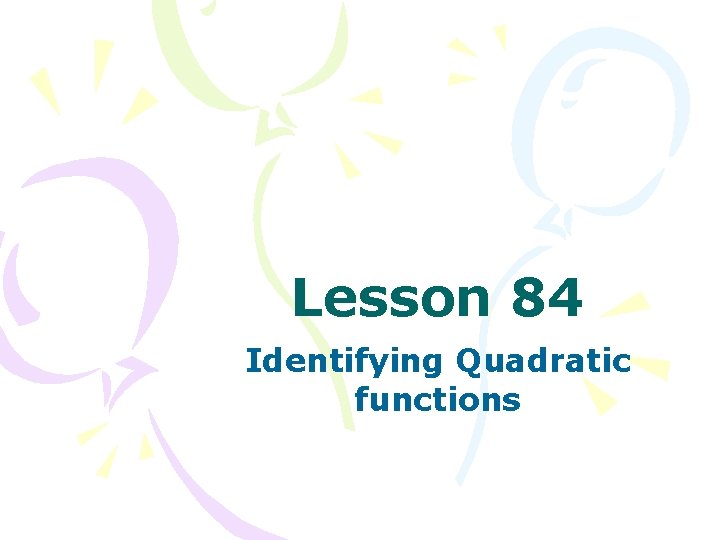 Lesson 84 Identifying Quadratic functions 