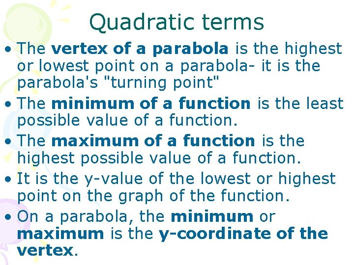 Quadratic terms • The vertex of a parabola is the highest or lowest point