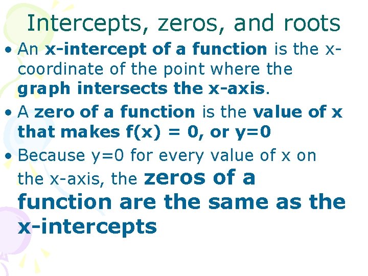 Intercepts, zeros, and roots • An x-intercept of a function is the xcoordinate of