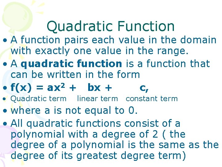 Quadratic Function • A function pairs each value in the domain with exactly one