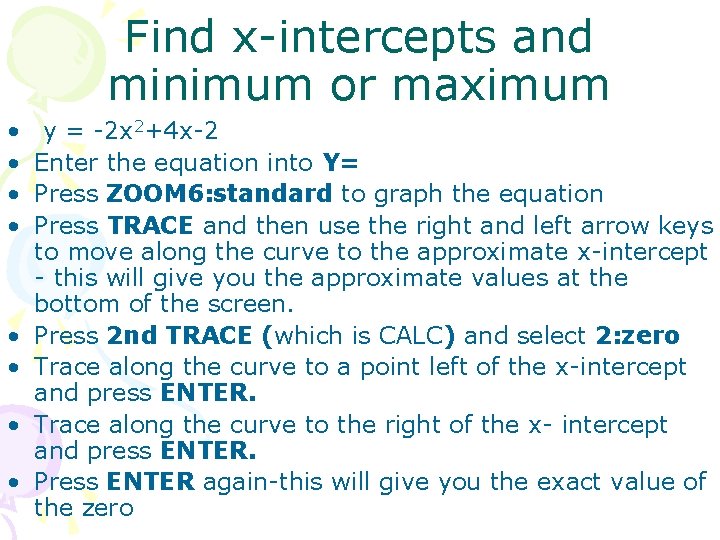 Find x-intercepts and minimum or maximum • • y = -2 x 2+4 x-2