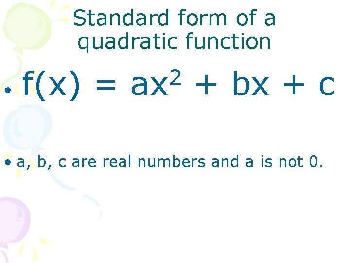 Standard form of a quadratic function • f(x) = 2 ax + bx +