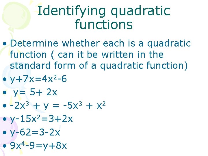 Identifying quadratic functions • Determine whether each is a quadratic function ( can it