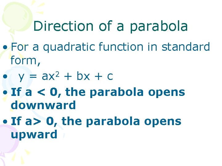 Direction of a parabola • For a quadratic function in standard form, • y