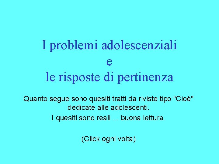 I problemi adolescenziali e le risposte di pertinenza Quanto segue sono quesiti tratti da