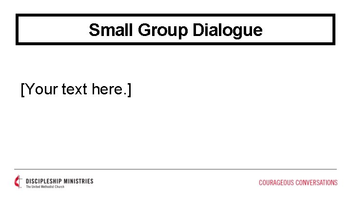 Small Group Dialogue [Your text here. ] 