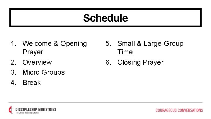 Schedule 1. Welcome & Opening Prayer 2. Overview 3. Micro Groups 4. Break 5.