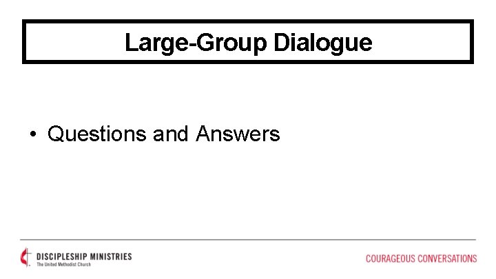 Large-Group Dialogue • Questions and Answers 