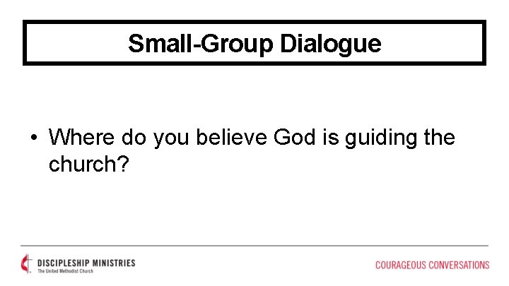 Small-Group Dialogue • Where do you believe God is guiding the church? 