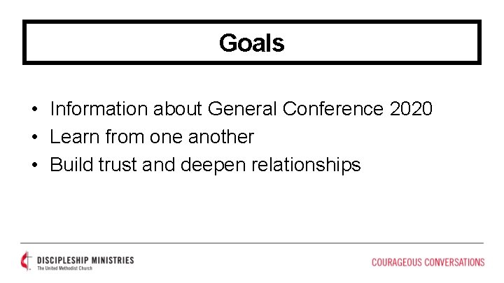 Goals • Information about General Conference 2020 • Learn from one another • Build
