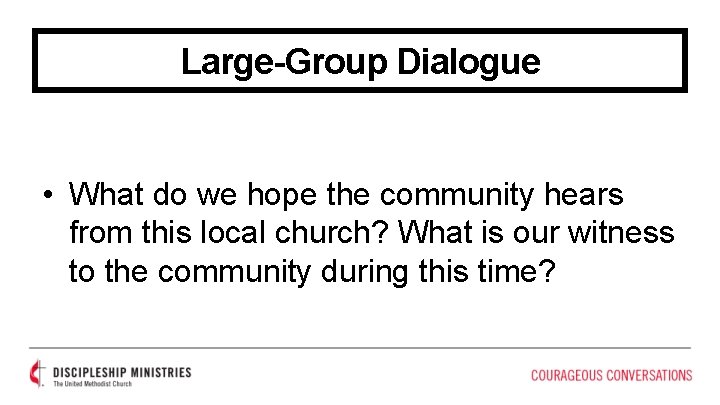 Large-Group Dialogue • What do we hope the community hears from this local church?