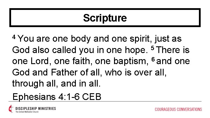 Scripture 4 You are one body and one spirit, just as God also called