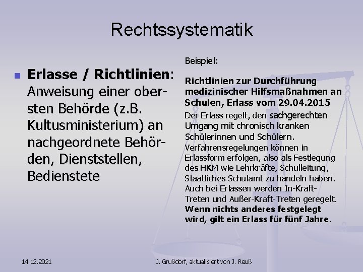 Rechtssystematik n Erlasse / Richtlinien: Anweisung einer obersten Behörde (z. B. Kultusministerium) an nachgeordnete