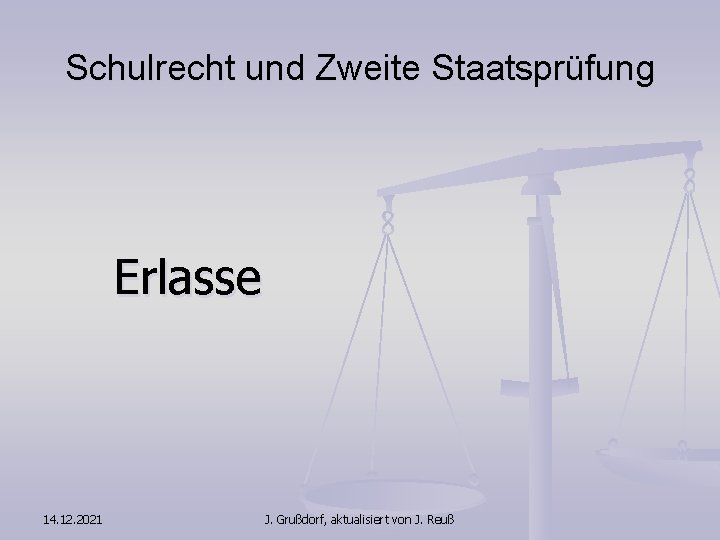 Schulrecht und Zweite Staatsprüfung Erlasse 14. 12. 2021 J. Grußdorf, aktualisiert von J. Reuß