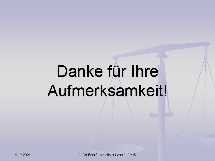 Danke für Ihre Aufmerksamkeit! 14. 12. 2021 J. Grußdorf, aktualisiert von J. Reuß 