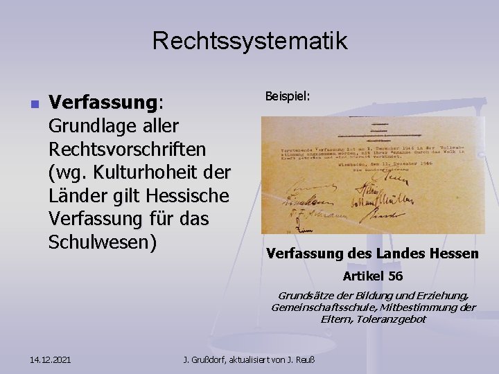 Rechtssystematik n Verfassung: Grundlage aller Rechtsvorschriften (wg. Kulturhoheit der Länder gilt Hessische Verfassung für