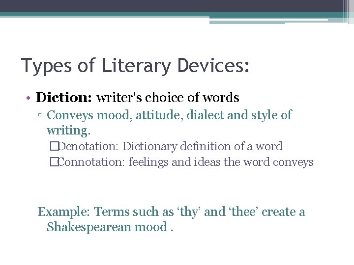 Types of Literary Devices: • Diction: writer's choice of words ▫ Conveys mood, attitude,