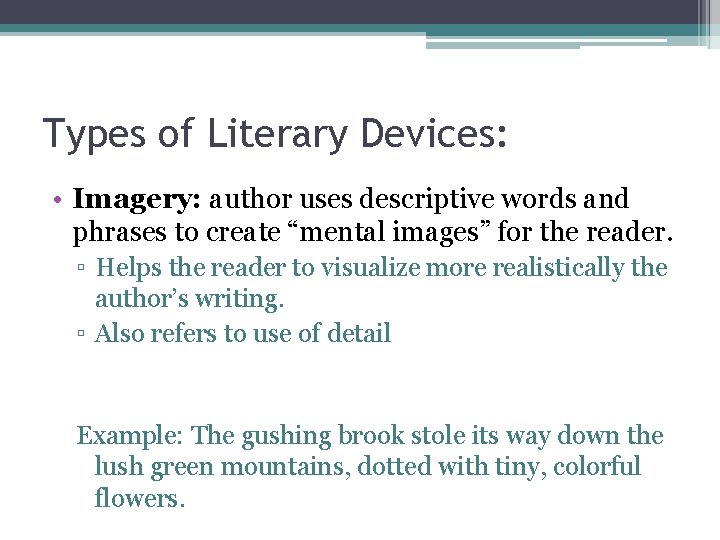 Types of Literary Devices: • Imagery: author uses descriptive words and phrases to create