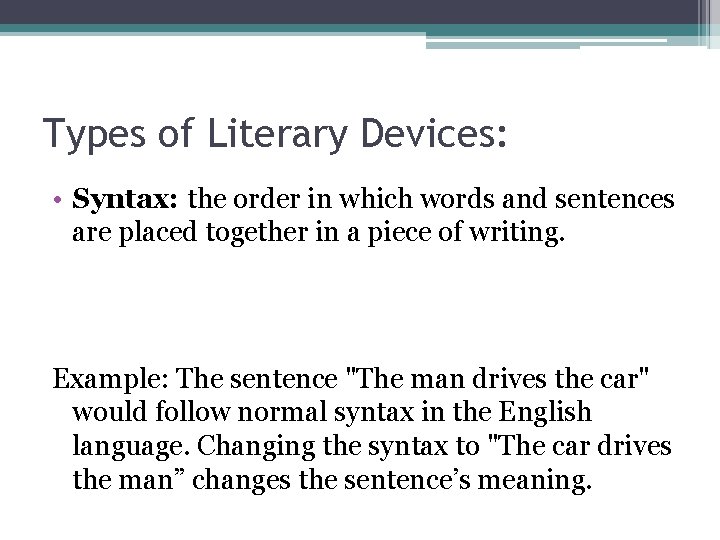 Types of Literary Devices: • Syntax: the order in which words and sentences are