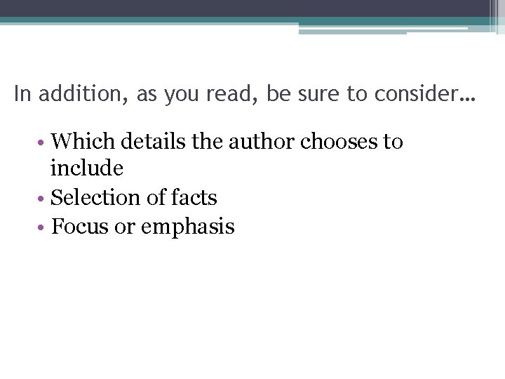 In addition, as you read, be sure to consider… • Which details the author