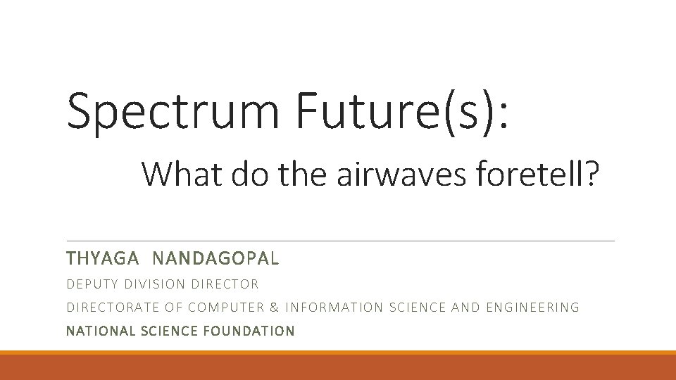 Spectrum Future(s): What do the airwaves foretell? THYAGA NANDAGOPAL DEPUTY DIVISION DIREC TO R
