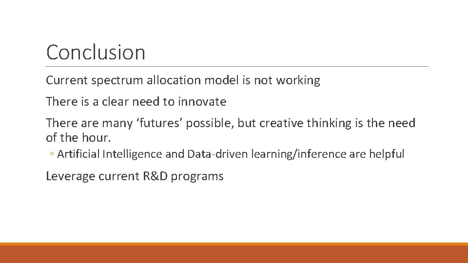 Conclusion Current spectrum allocation model is not working There is a clear need to