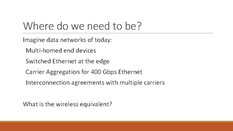 Where do we need to be? Imagine data networks of today: Multi-homed end devices